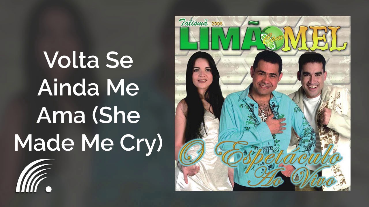 Limão Com Mel - Volta Se Ainda Me Ama (She Made Me Cry) - O Espetáculo (Ao Vivo)