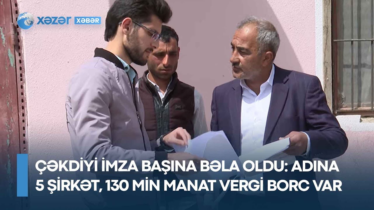 Çəkdiyi imza başına bəla oldu - Adına 5 şirkət, 130 min manat vergi borc var