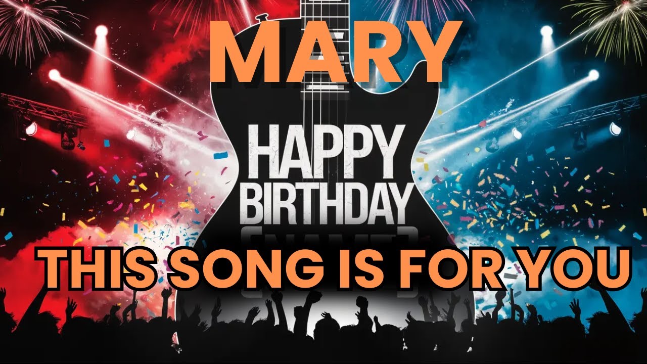 Happy Birthday Mary &ndash; Your Personalized Birthday Song