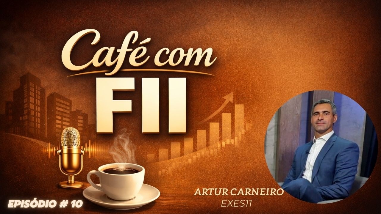 Fundos Imobiliários: EXES11 (Artur Carneiro) | Café com FII #10