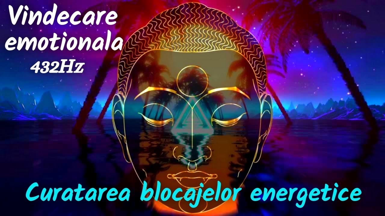 CURATAREA BLOCAJELOR ENERGETICE ⁂ Vindecare emotionala 432Hz ⁂