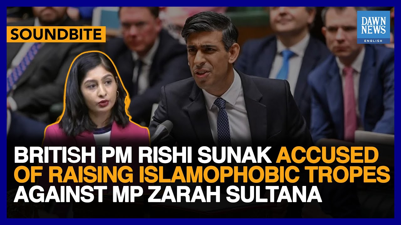 British PM Sunak Accused Of Raising Islamophobic Tropes Against MP Zarah Sultana | Dawn News English