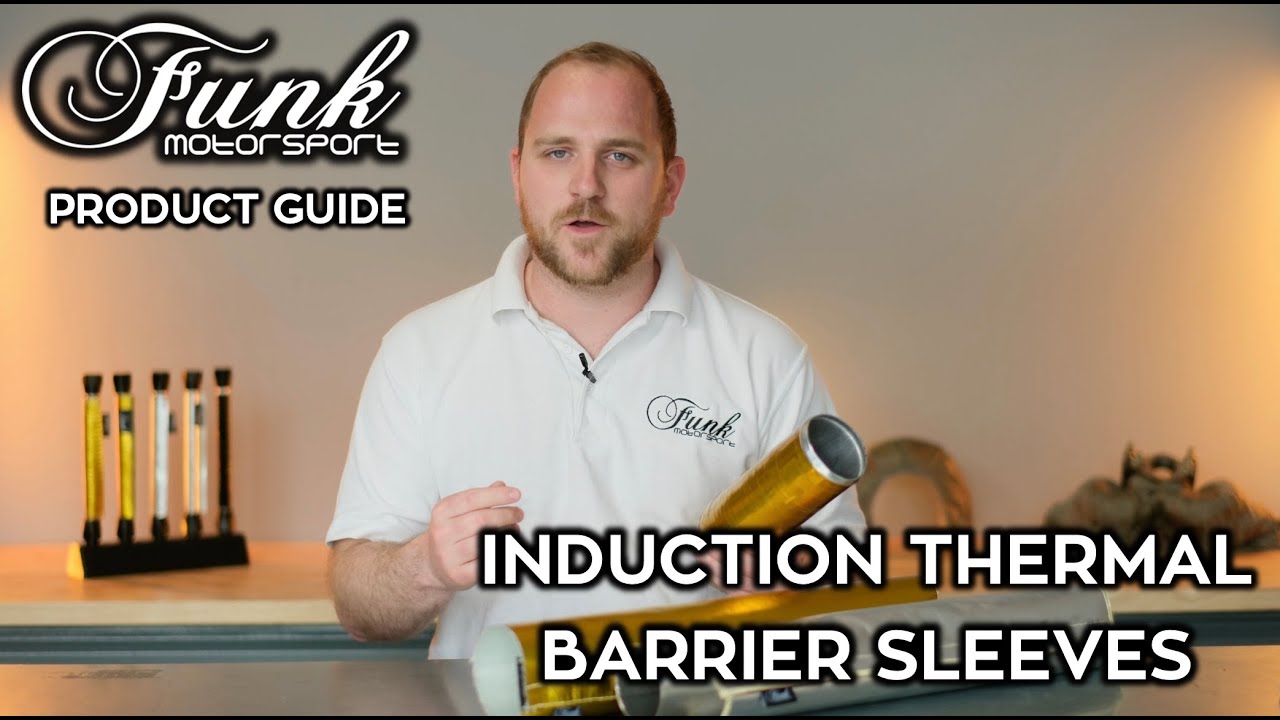 Funk Motorsport Product Guide: Induction Thermal Barrier Sleeves