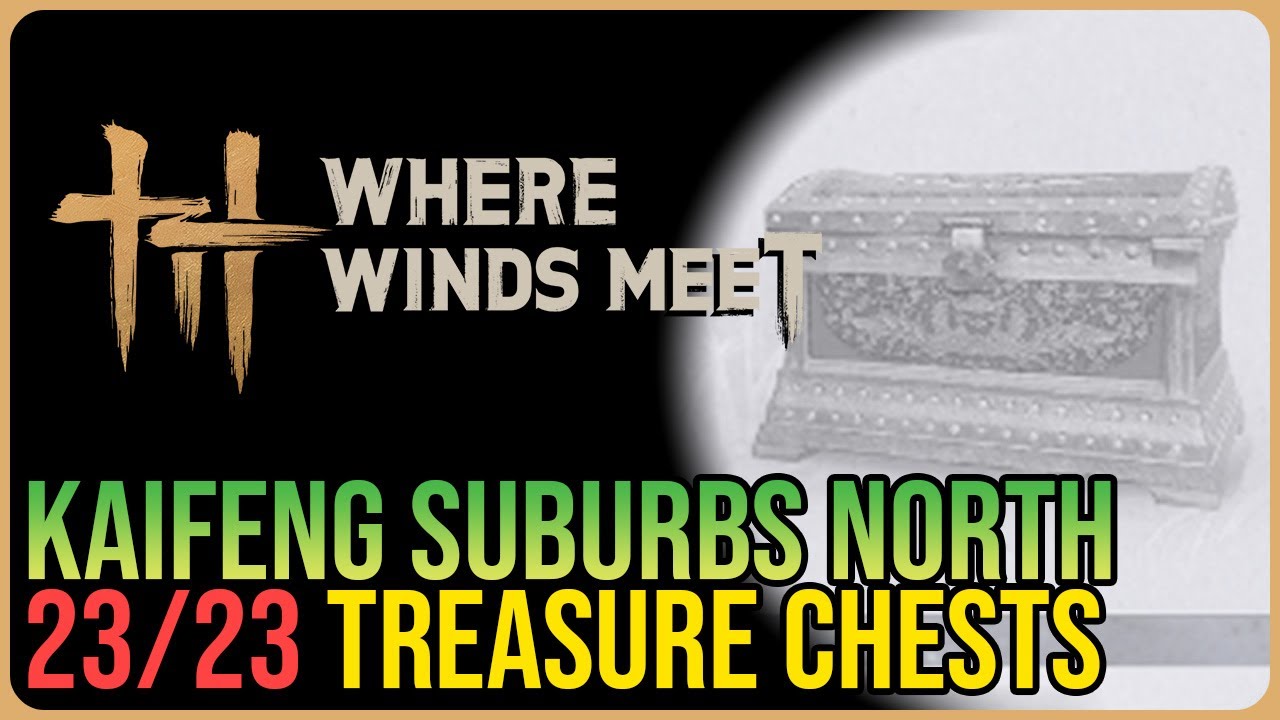 Kaifeng Suburbs North &ndash; All Chest Locations &ndash; Where Winds Meet