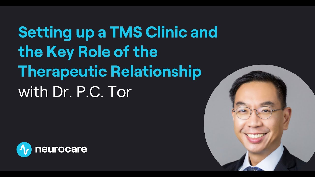 Setting up a TMS Clinic and the Key Role of the Therapeutic Relationship with Dr. P.C. Tor