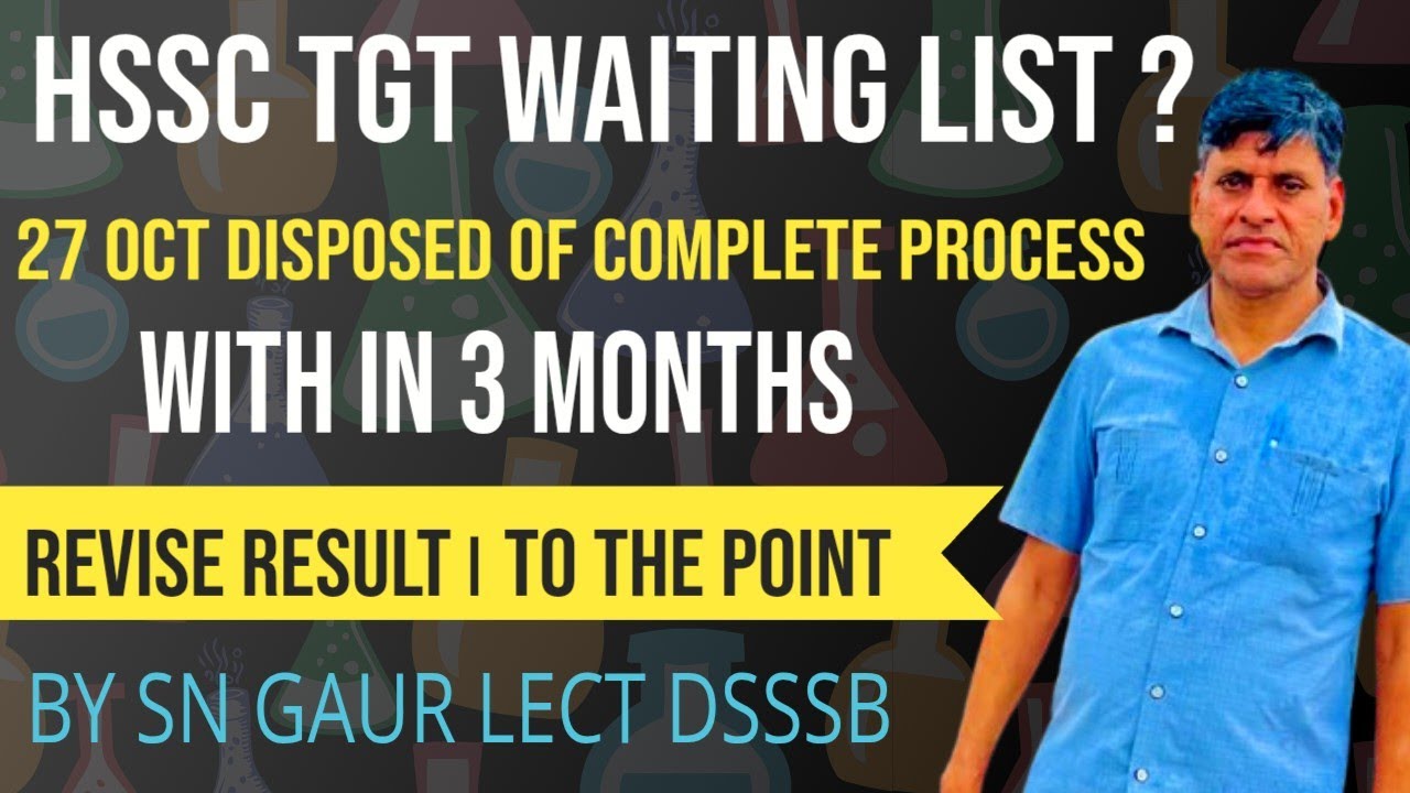 HSSC TGT WAITING LIST ? 27 OCT DISPOSED OF COMPLETE PROCESS WITH IN 3 MONTHS। REVISE RESULT