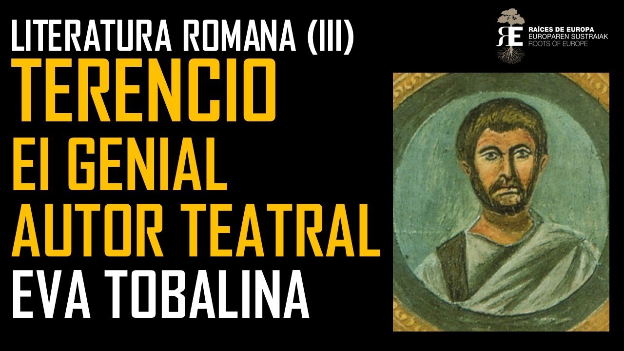 Terencio, genial dramaturgo de la Roma Clásica: su enomre influencia en la Literatura. Eva Tobalina
