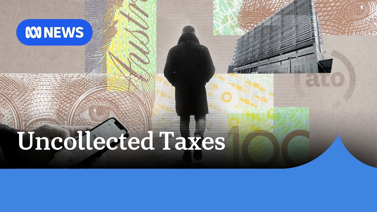 Australian Taxation Office fails to collect $53 billion in taxes | ABC NEWS