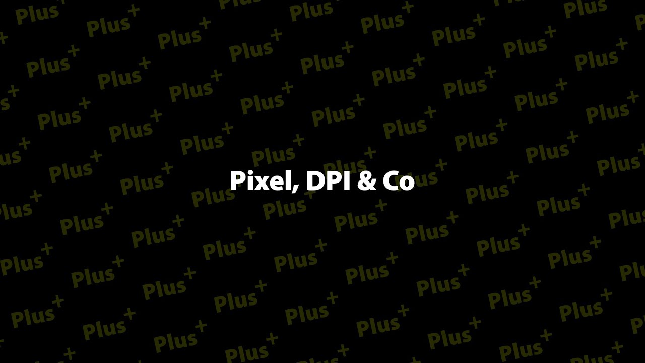 Pixel, DPI & Co - Ein Thema mit vielen Fragezeichen