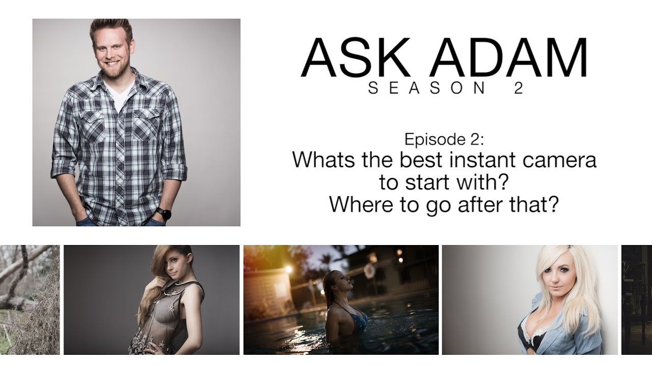 Ask Adam: Whats the best instant camera to start with? Where to go after that?