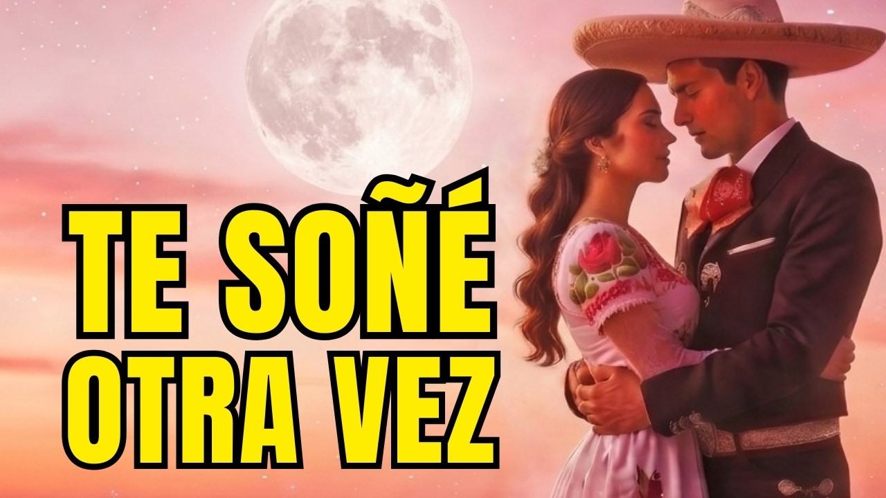 Te Soñé Otra Vez | Ranchera Triste y Nostálgica que Te Hará Llorar | Baladas de Amor 💖