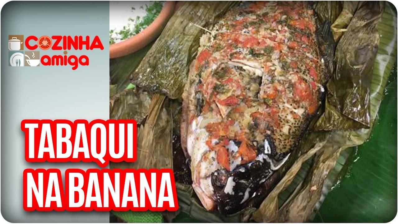Tambaqui na folha de bananeira - Chef Patrícia Gonçalves | Cozinha Amiga (12/04/17)