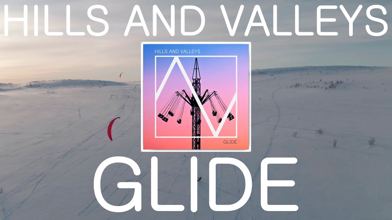 Hills And Valleys - Glide (Full Video)