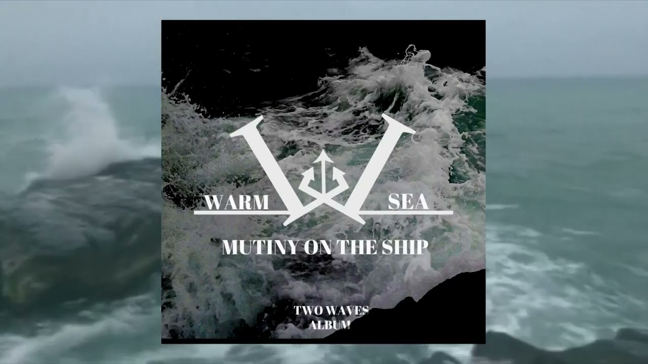 Warm Sea - Mutiny on the ship