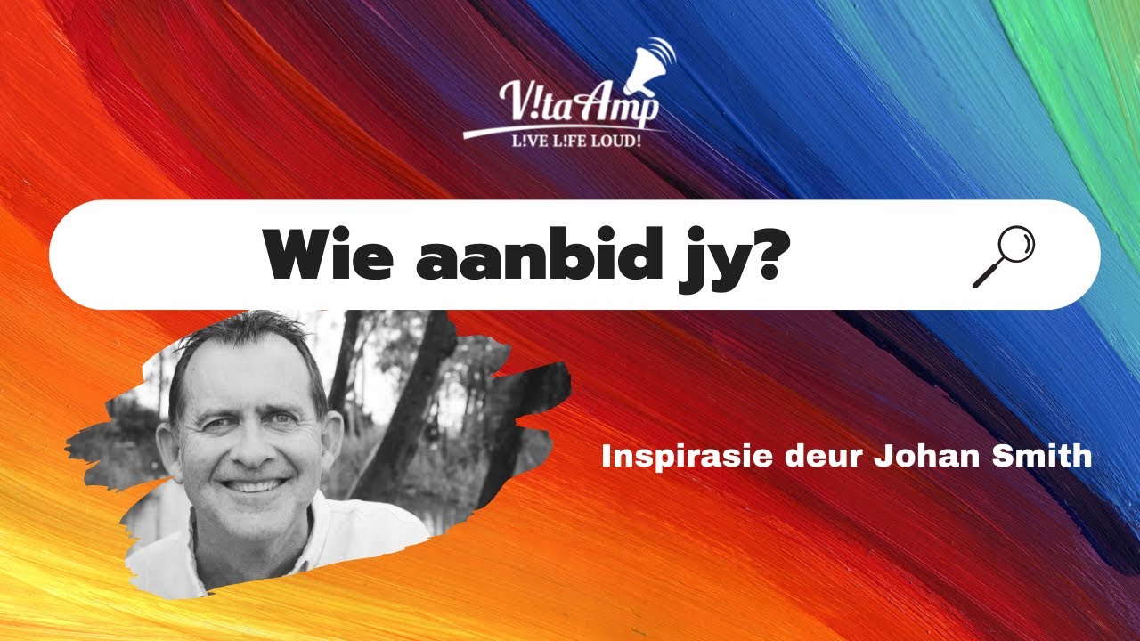 VitaAmp Inspirasie | Wie aanbid jy?