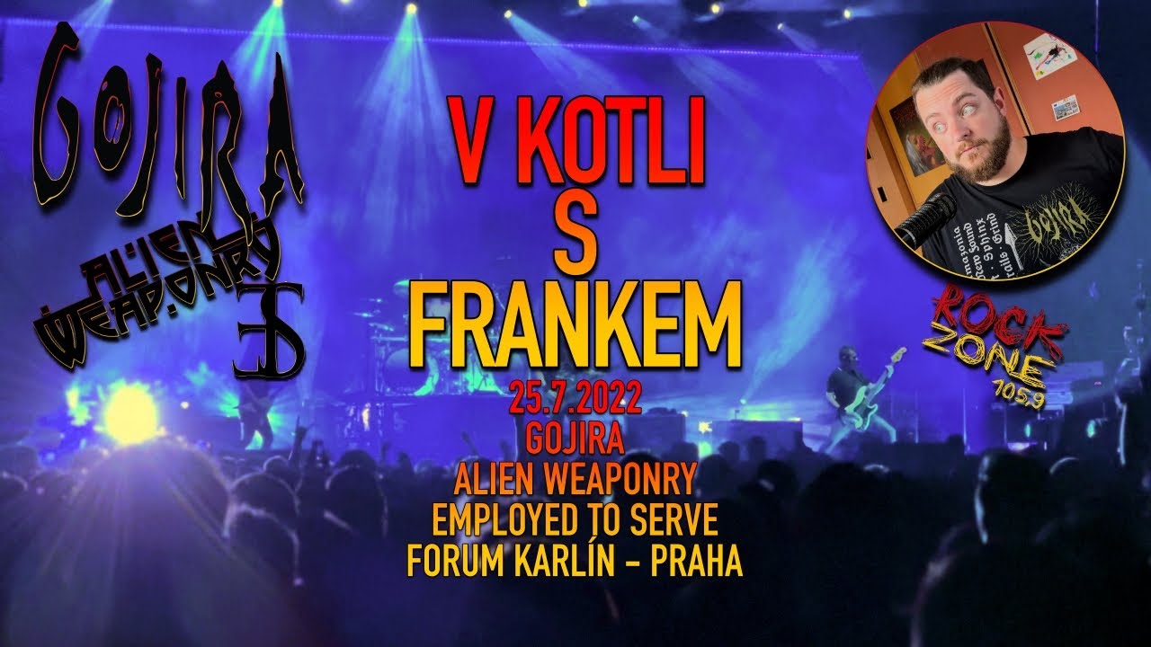 V kotli s Frankem - Gojira, Alien Weaponry, Employed To Serve