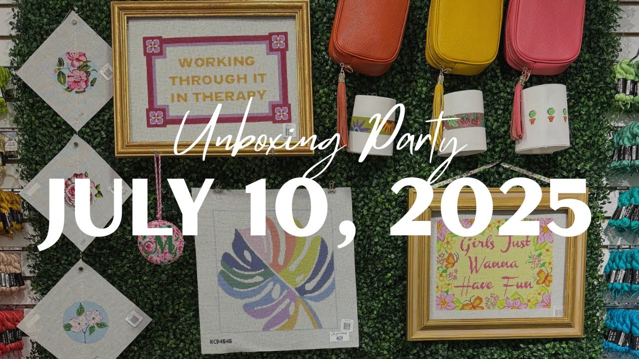 July 10, 2025 | Unboxing Party 🎉  |  #Needlepoint shopping and inspiration