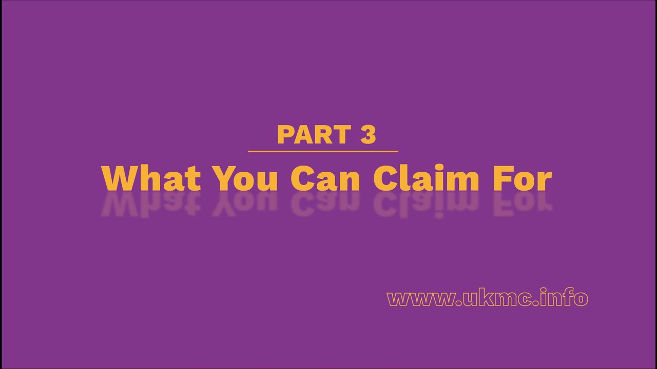 UKMC - Part 3 What You Can Claim For