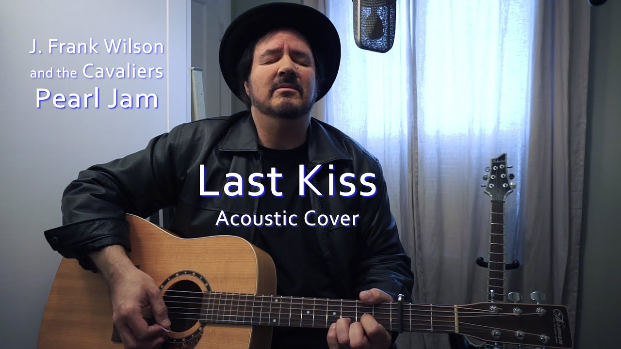 J. Frank Wilson, Pearl Jam - Last Kiss - Acoustic Cover