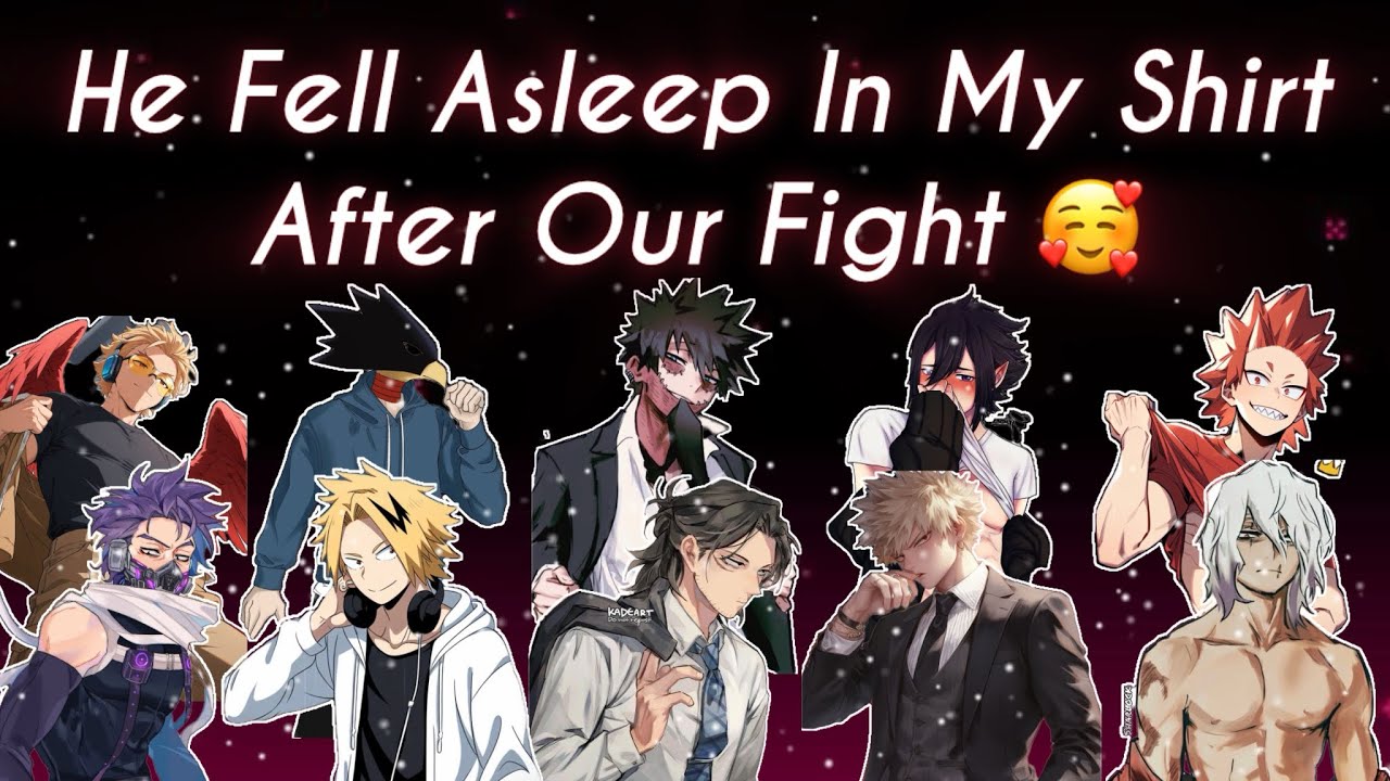 He Fell Asleep In My Shirt After Our Fight 🥰 || MHA Boys Soft & Vulnerable.