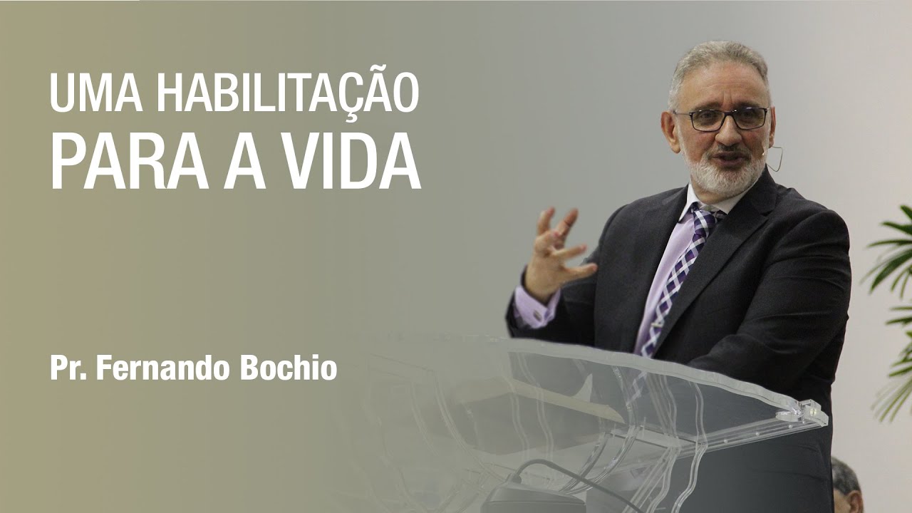 Uma habilitação para a vida - Pr. Fernando Bochio