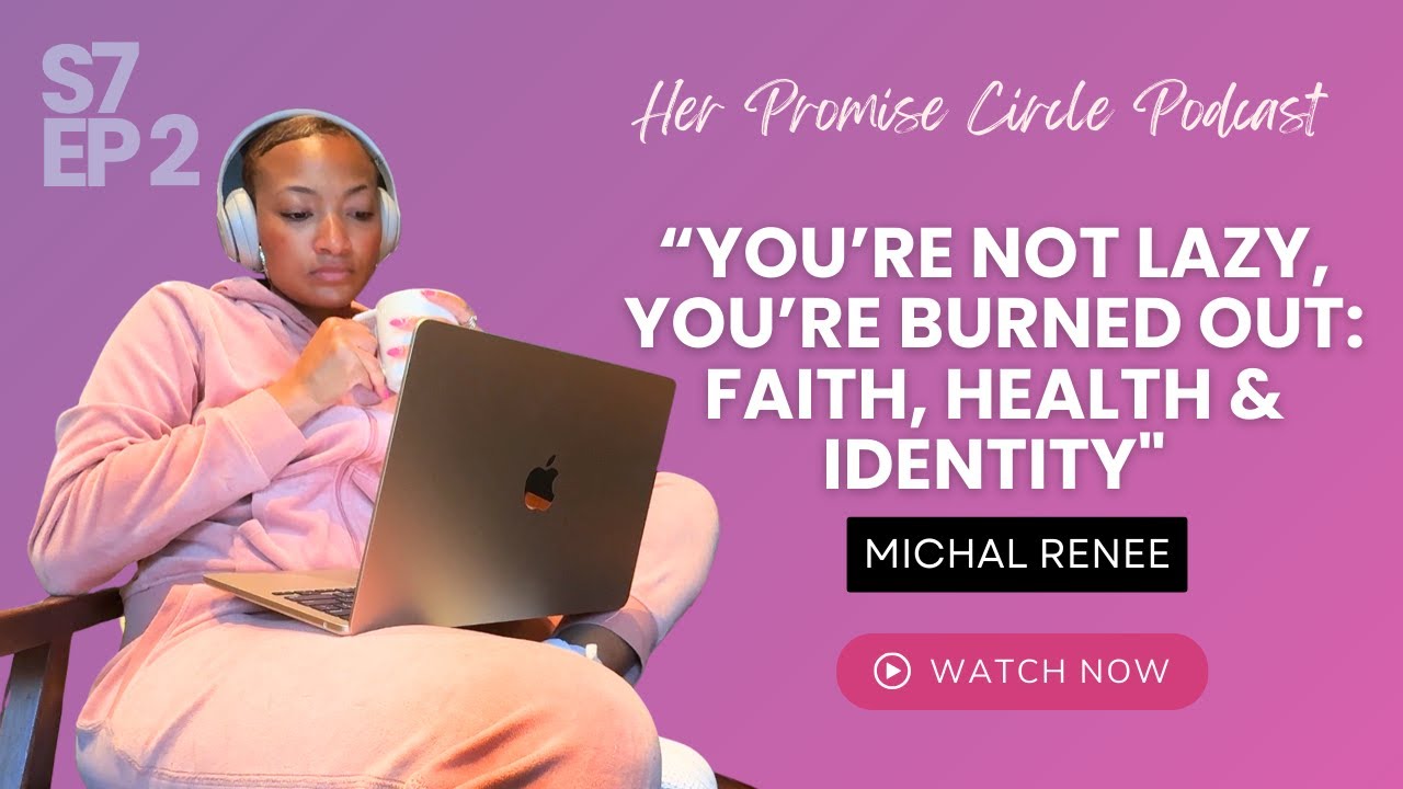 You’re Not Lazy, You’re Burned Out: Faith, Health & Identity