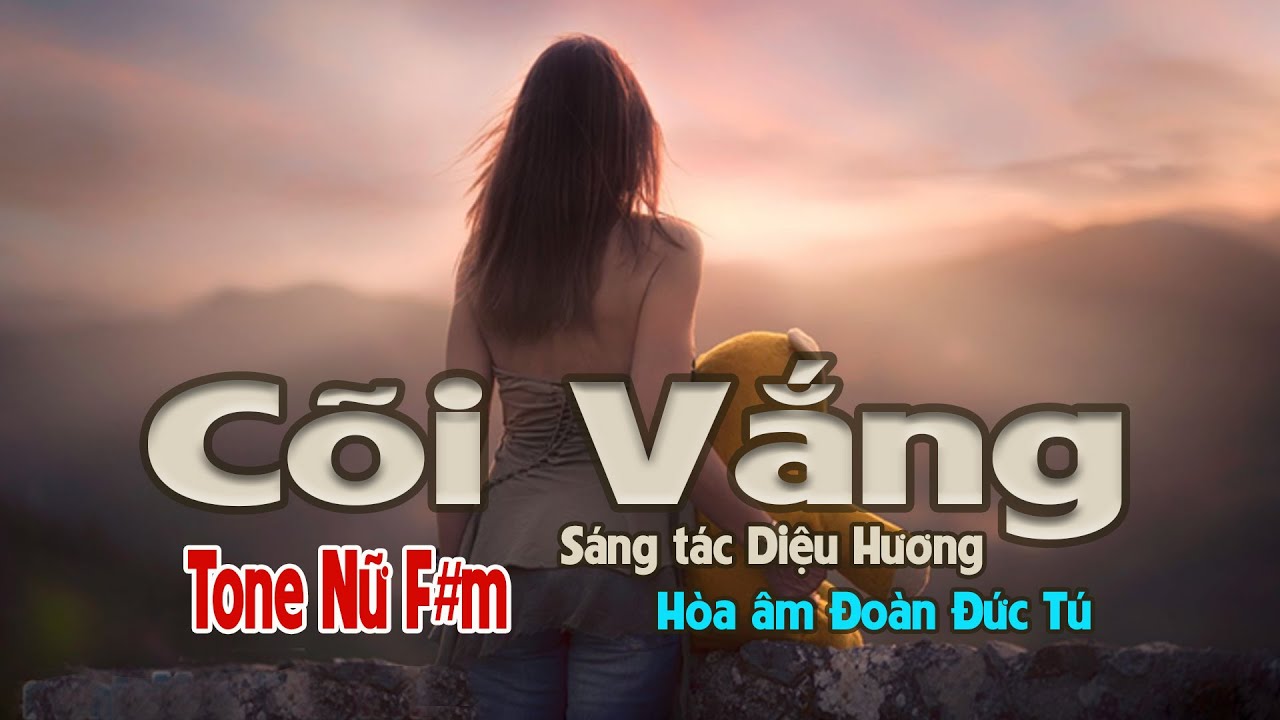 karaoke, C&otilde;i Vắng, s&aacute;ng t&aacute;c Diệu Hương, h&ograve;a &acirc;m Đo&agrave;n Đức T&uacute;, tone Nữ