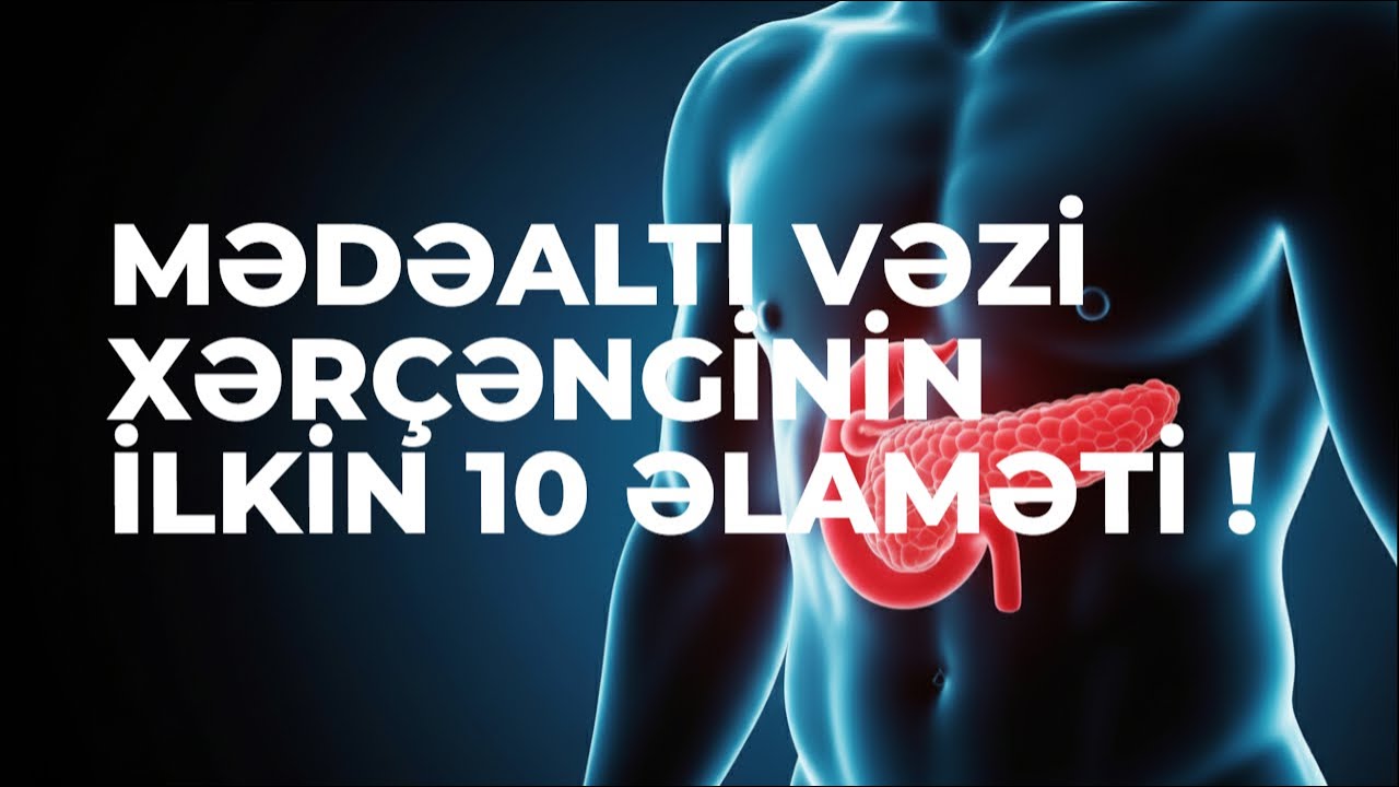 Mədəaltı vəzi xərçənginin 10 ilkin əlaməti - Azərbaycanda da geniş yayılıb