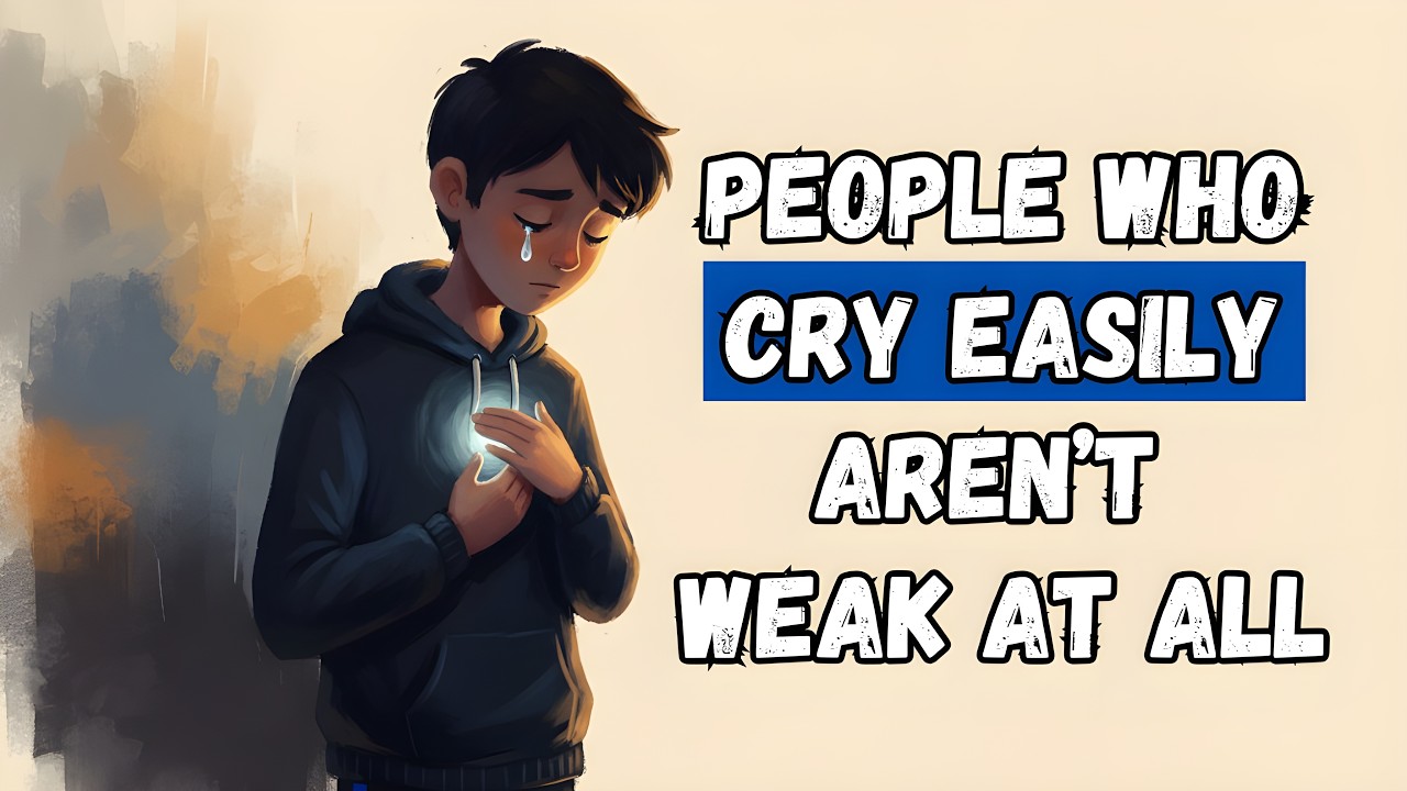 Crying Easily? Psychology Says It’s Emotional Strength, Not Weakness