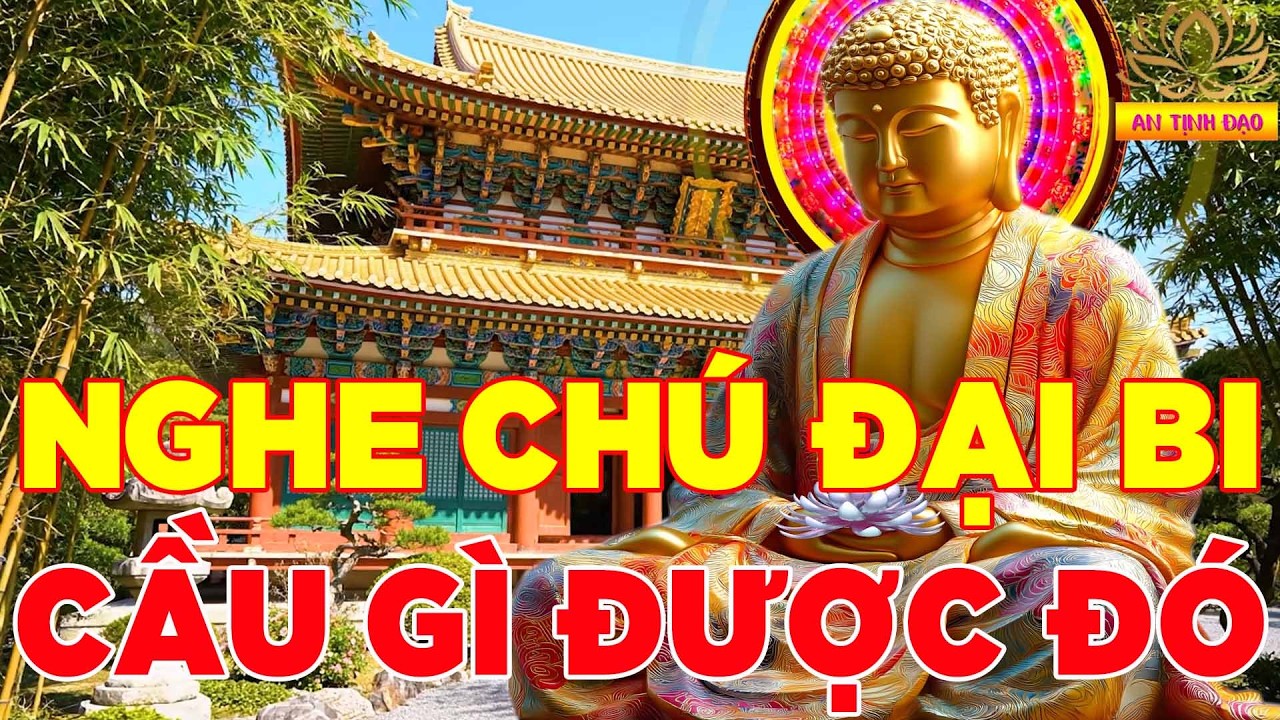 Thành Tâm Mở Nghe Kinh Chú Đại Bi Này Tai Qua Nạn Khỏi Gia Đạo An Yên Tài Lộc Ngút Ngàn