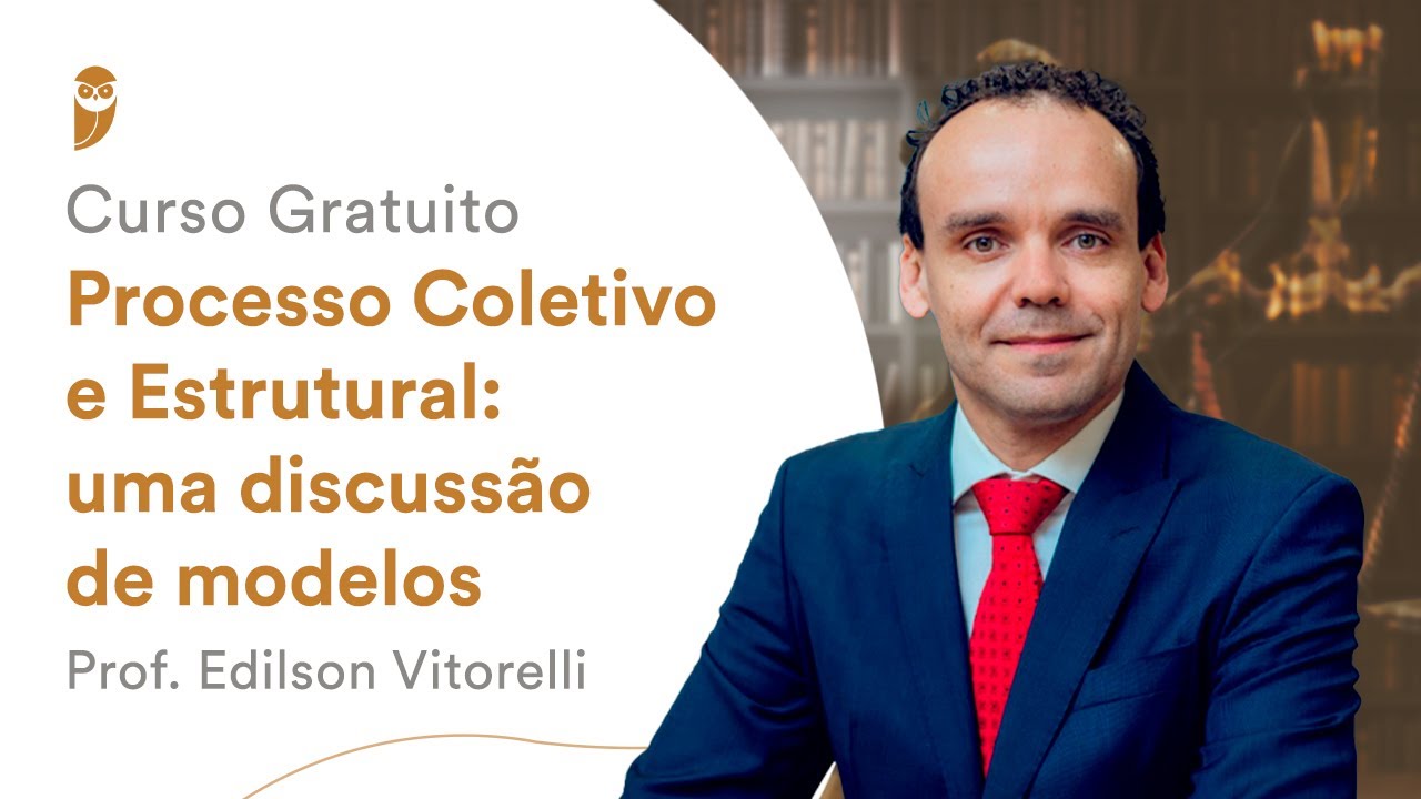 Curso Gratuito - Processo Coletivo e Estrutural: uma discussão de modelos