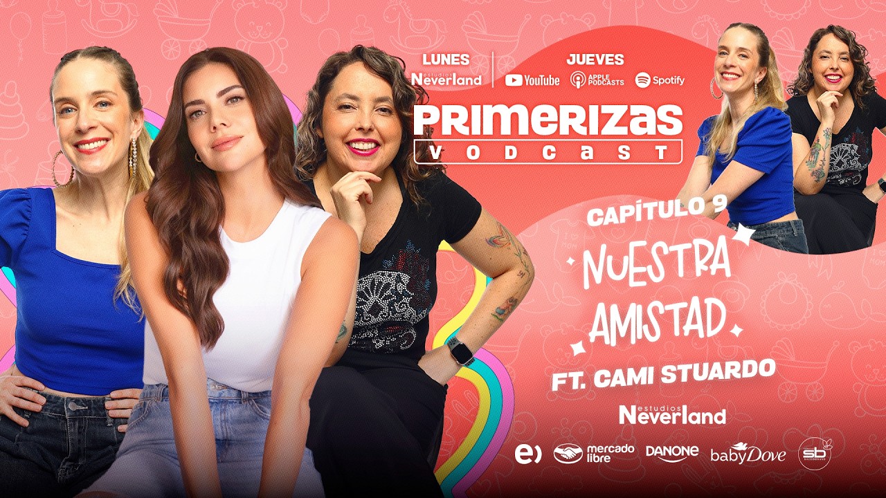 Cap 09: Nuestra amistad con Camila Stuardo | Primerizas Vodcast