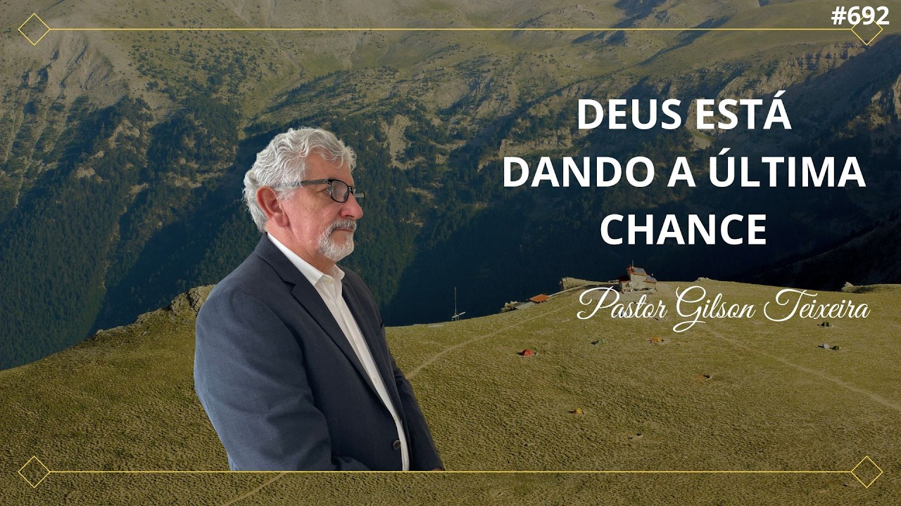#692 Deus está dando a última chance | Pastor Gilson Teixeira