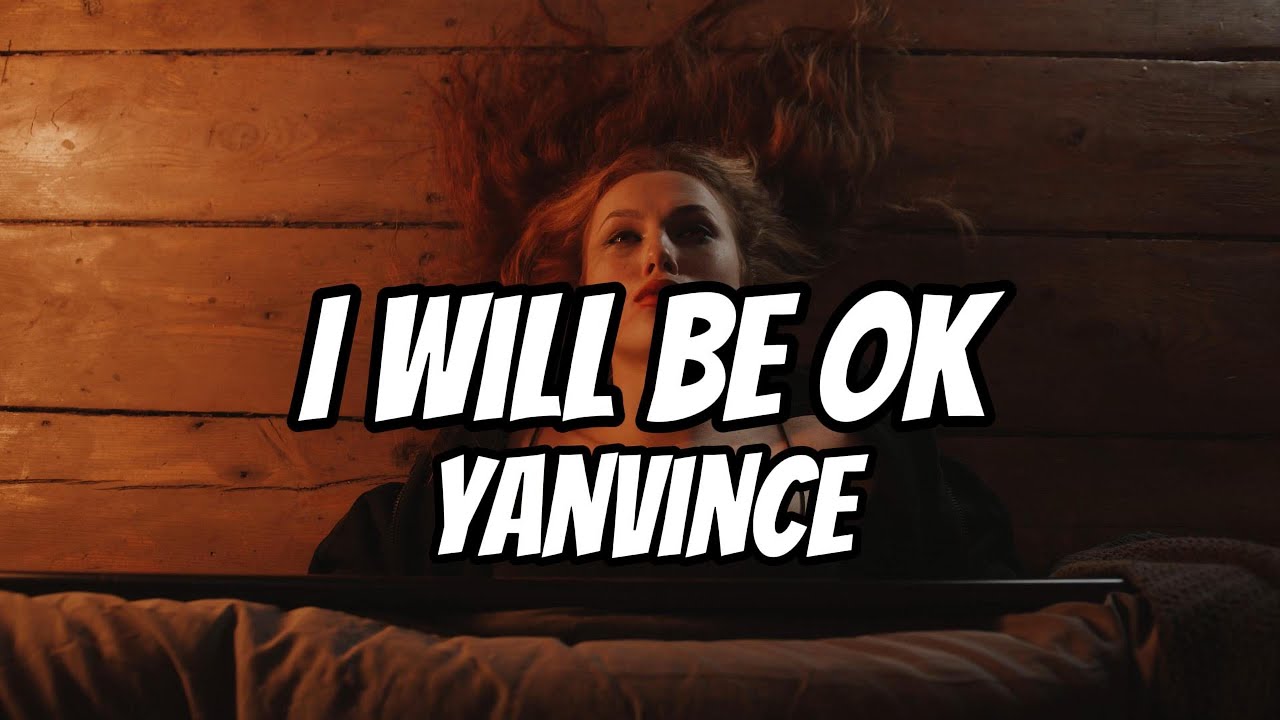 yanvince - i will be ok (Lyrics)