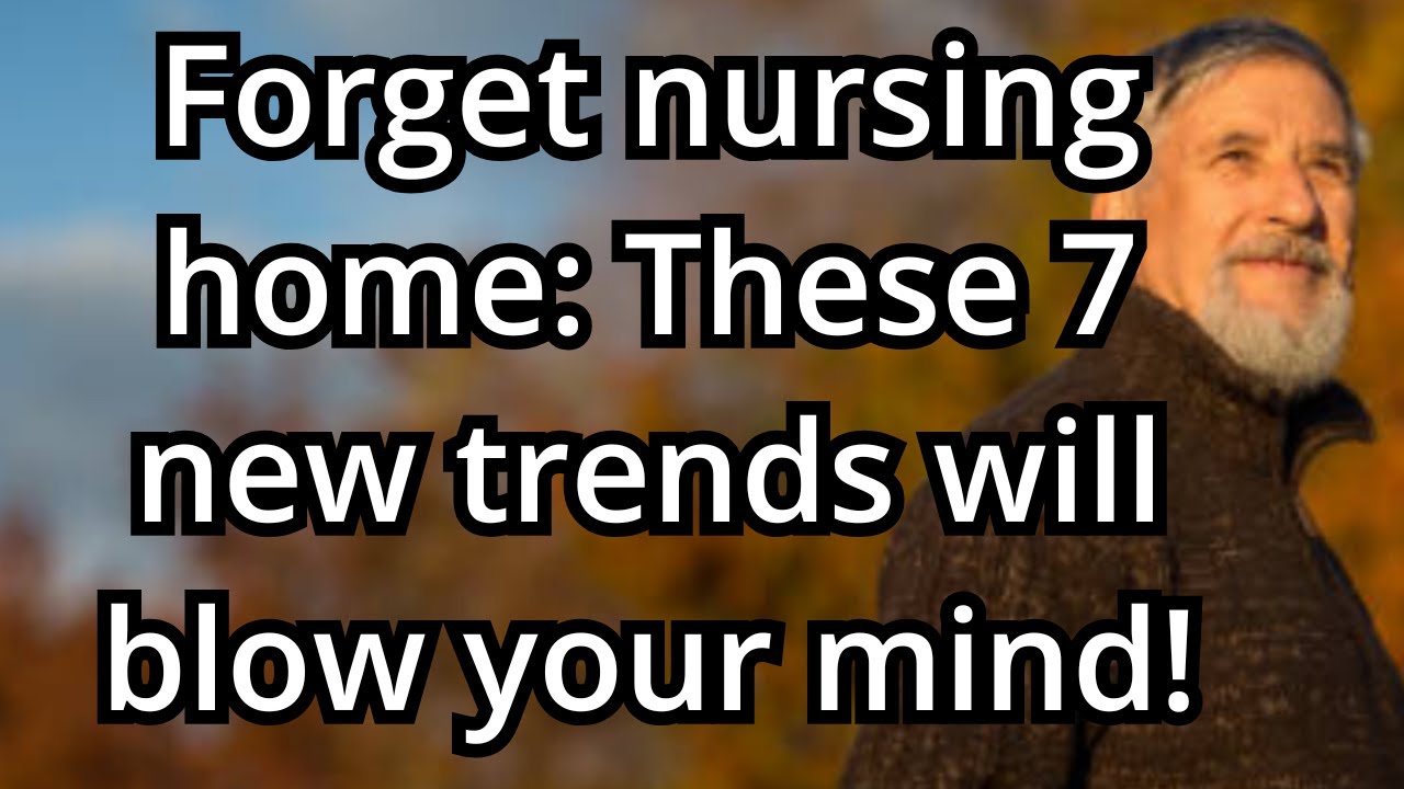 Ditch the Nursing Home: 7 Exciting New Ways to Thrive After 65!