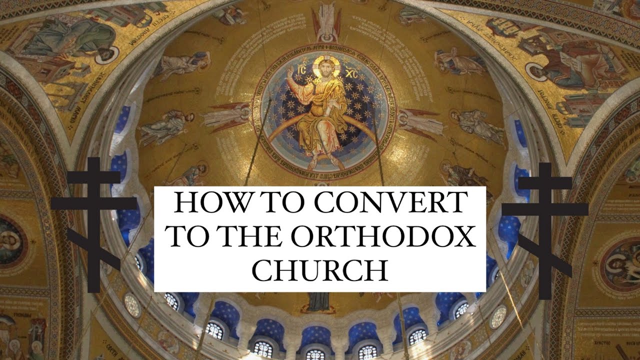 How do you Convert to the Orthodox Church? A General Overview