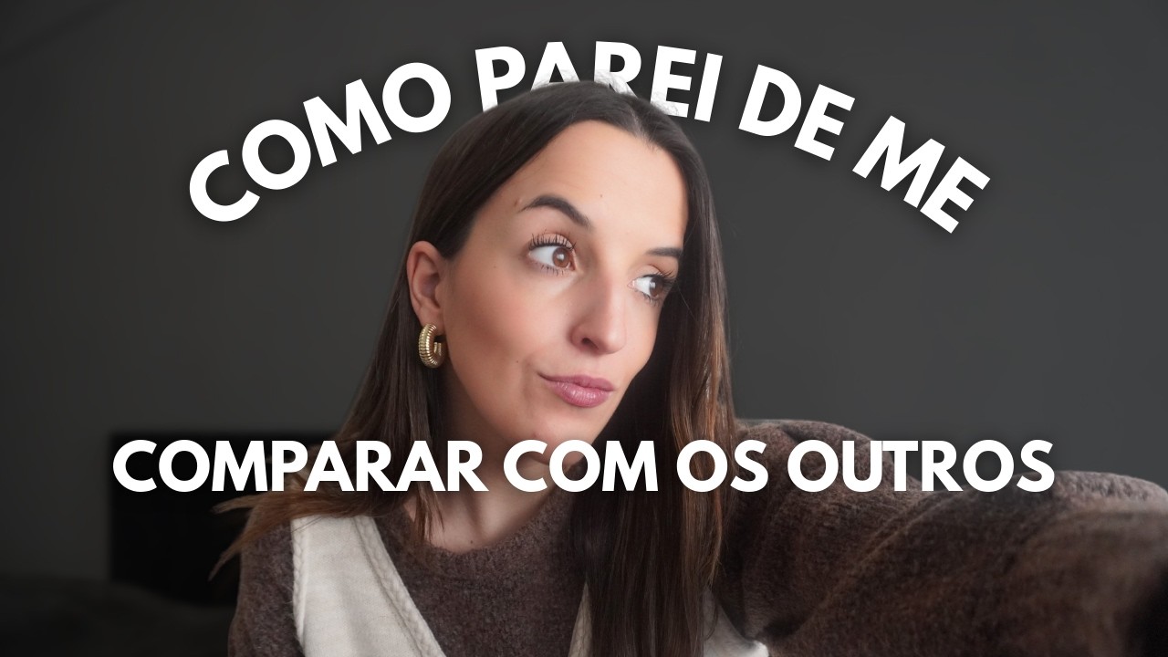 COMO PAREI de me COMPARAR e comecei a FOCAR na MINHA VIDA