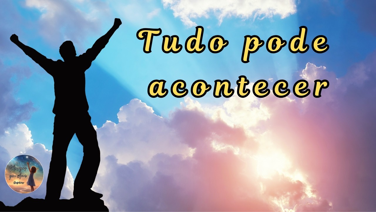 Tudo pode acontecer | Mensagem de amor, paz e fraternidade.