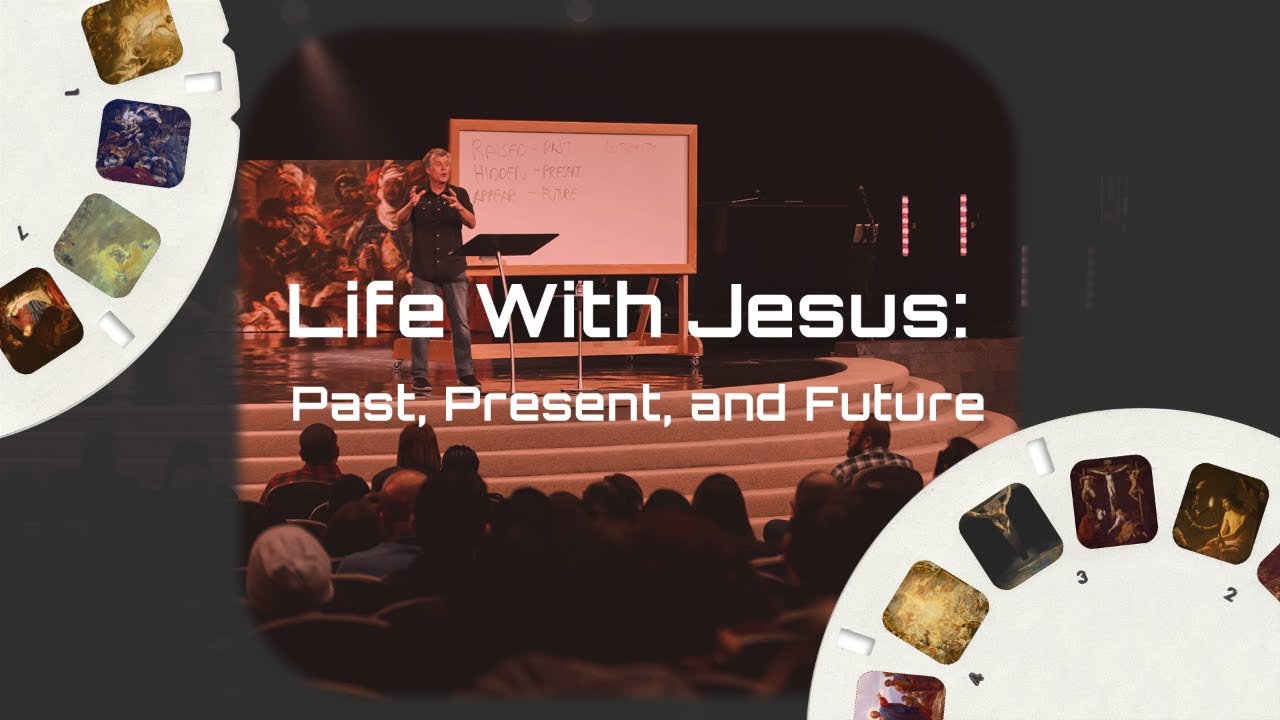 Life With Jesus: Past, Present, and Future | Joel Holm