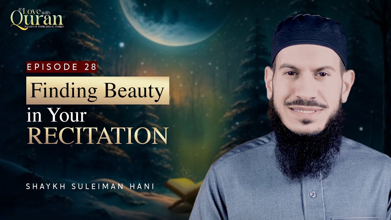 [Ep 28] Finding Beauty In Your Recitation | Sh. Suleiman Hani #Ramadan2023