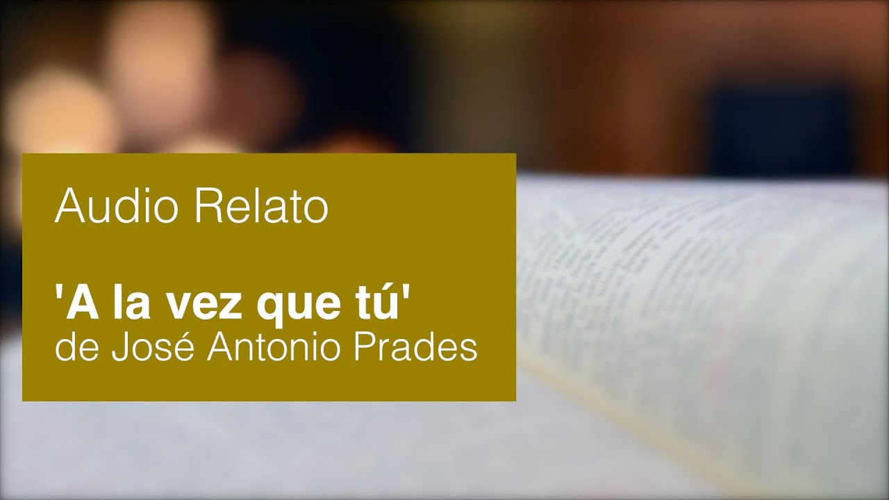 [AUDIO RELATO] - 'A la vez que t&uacute;' - Jos&eacute; Antonio Prades
