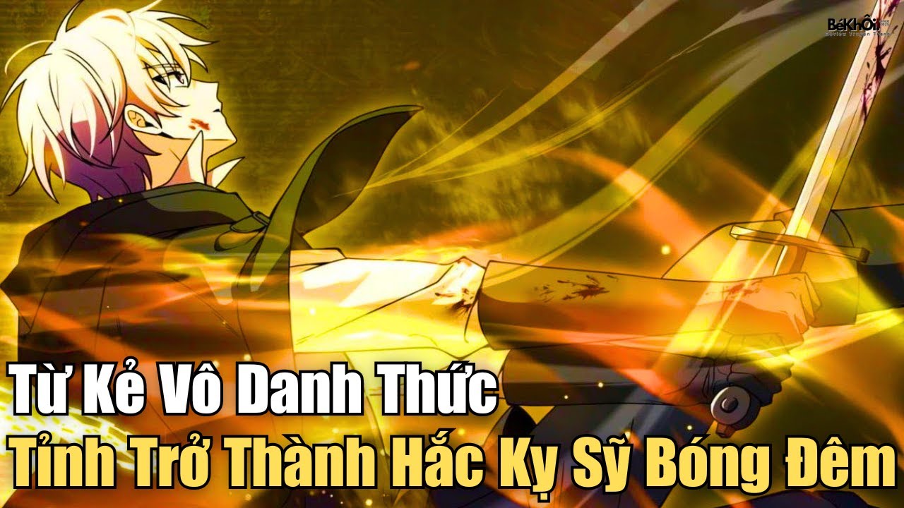 Full Phần 1 | Từ Kẻ Vô Danh Thức Tỉnh Trở Thành Hắc Kị Sỹ Bóng Đêm | Review Truyện Tranh