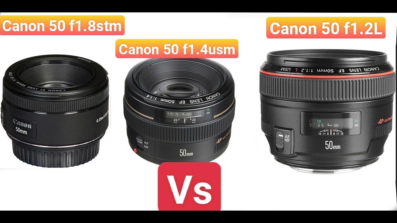 Canon 50 f1.8 stm vs 50 f1.4 usm vs 50 f1.2 L