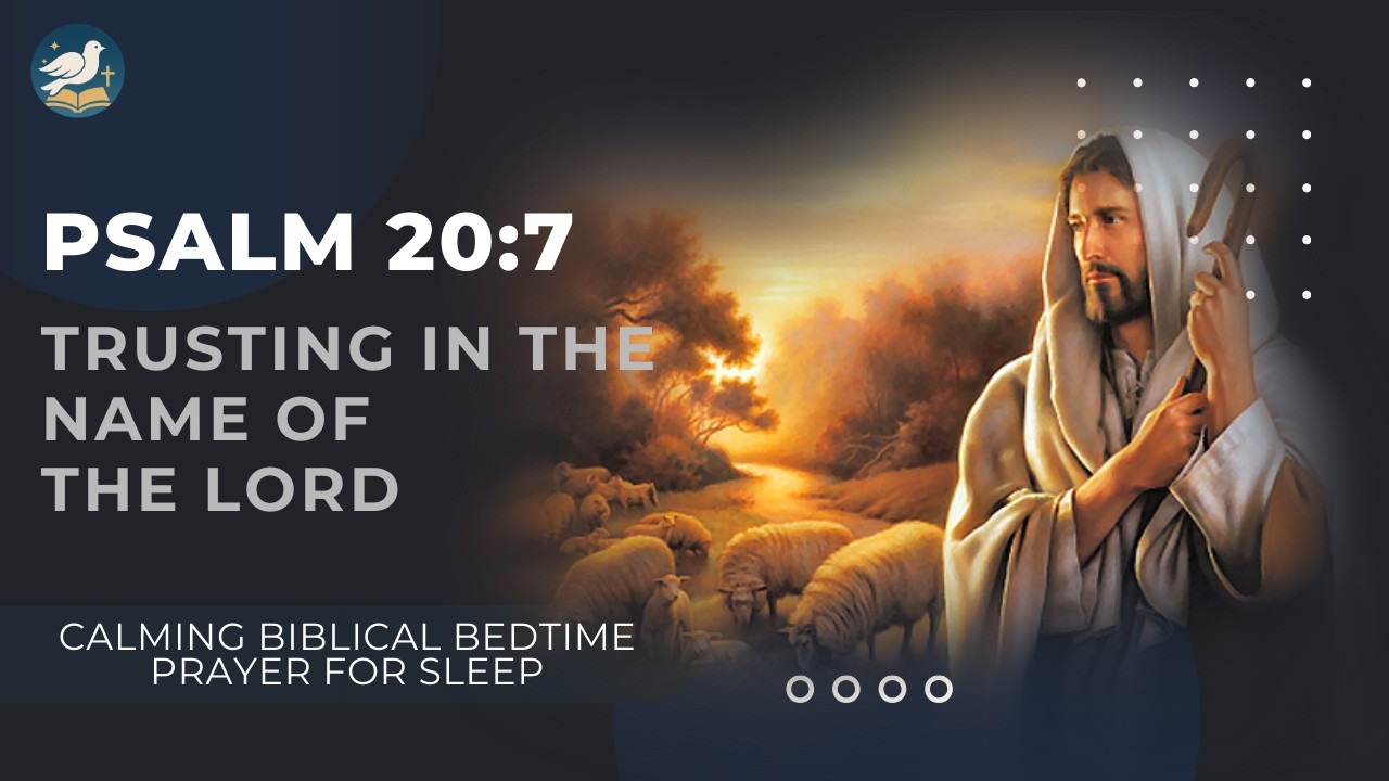 Psalm 20:7 | Trusting in the Name of the Lord | Calming Biblical Bedtime Prayer