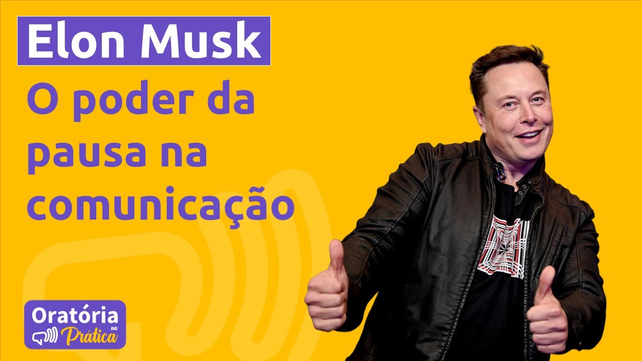 🟡 Faça Pausas e Aprenda com Elon Musk - Oratória na Prática