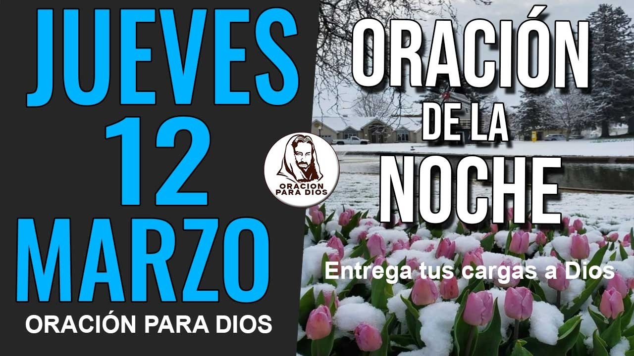🙏 ORACIÓN DE LA NOCHE JUEVES 12 DE MARZO DE 2026 GRACIAS SEÑOR POR ESTE DÍA