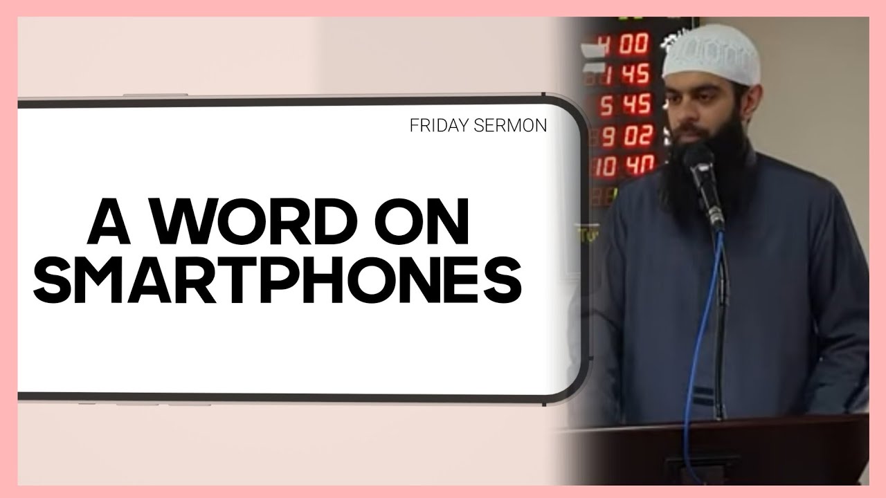 A Word On Smartphones - Friday Khutbah