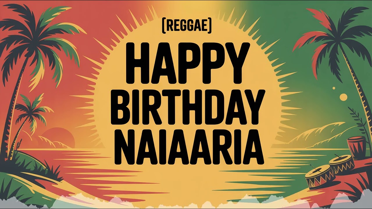 Naiaaria Birthday Song - Reggae - Romantic