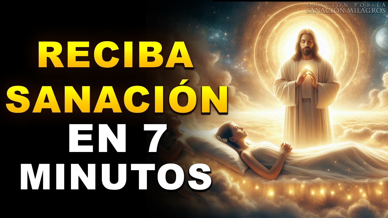 DIOS SOLO NECESITA 7 MINUTOS PARA CONCEDERTE LA SANACIÓN | ORACIÓN QUE ACTÚA AL INSTANTE