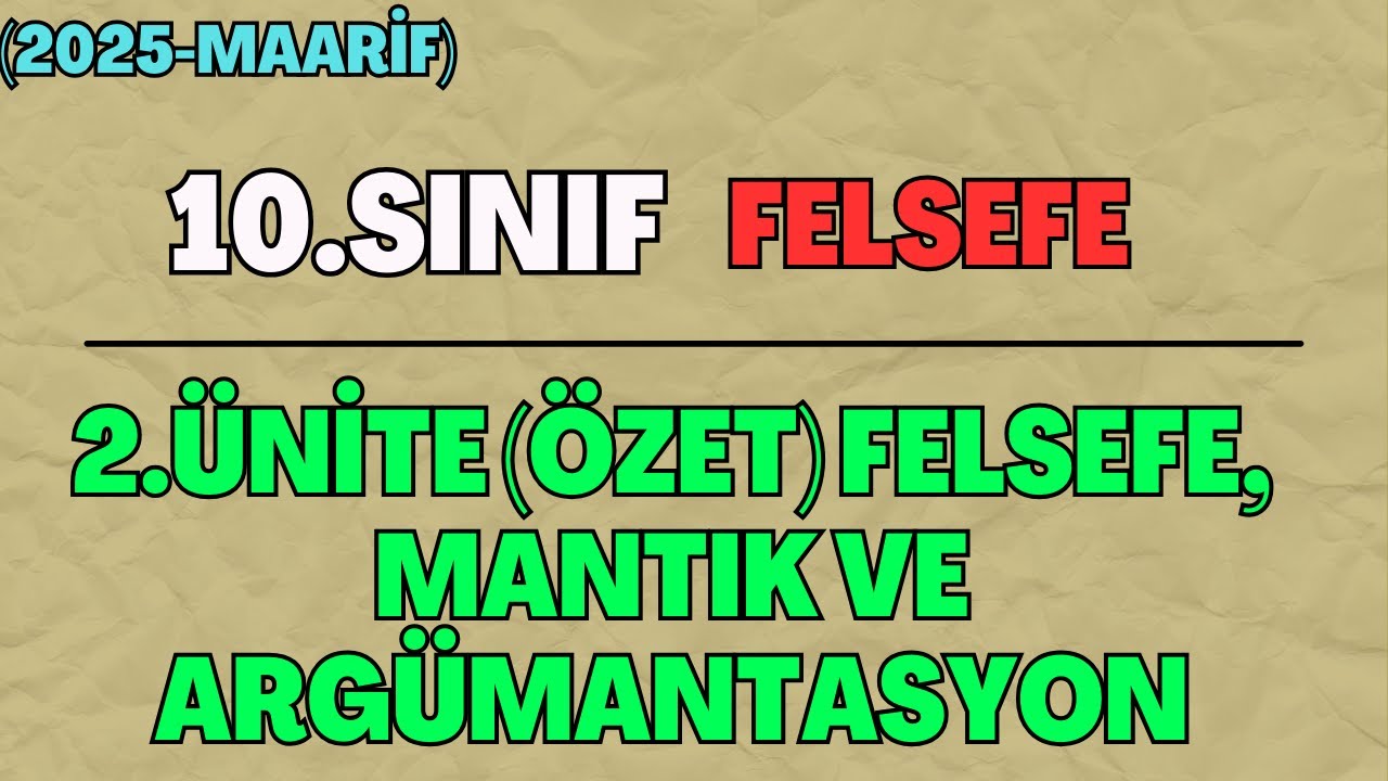 10 (Yeni) Felsefe 2.Ünite (Özet) Felsefe, Mantık ve Argümantasyon